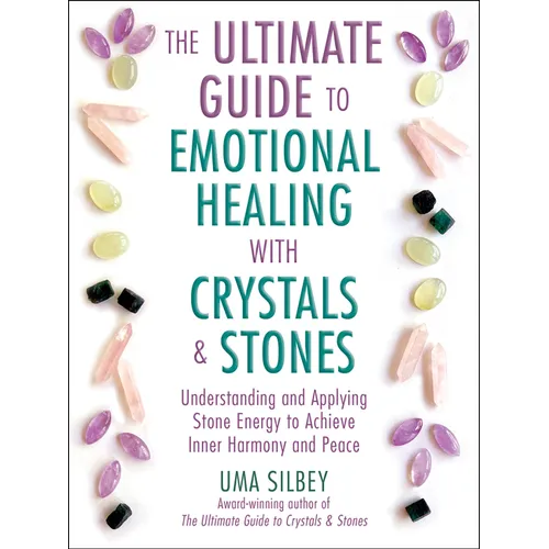 The Ultimate Guide to Emotional Healing with Crystals and Stones: Understanding and Applying Stone Energy to Achieve Inner Harmony and Peace - Hardcover