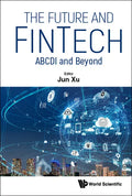 Future and Fintech, The: Abcdi and Beyond - Hardcover