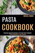 Pasta Cookbook: A Pasta Cookbook for Your Gathering (Unlocking Appetizing Recipes in the Best Pasta Cookbook!) - Paperback