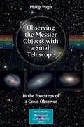 Observing the Messier Objects with a Small Telescope: In the Footsteps of a Great Observer - Paperback