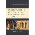Understanding Judaism and the Jews in the Gospel of John: Polemic, Tradition, and Johannine Self-Identity - Hardcover