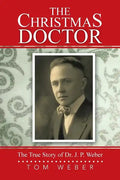 The Christmas Doctor: The True Story of Dr. J. P. Weber - Paperback