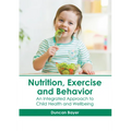 Nutrition, Exercise and Behavior: An Integrated Approach to Child Health and Wellbeing - Hardcover