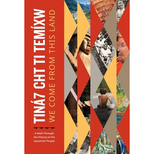 Tiná7 Cht Ti Temíxw: We Come from This Land: A Walk Through the History of the Squamish People - Paperback