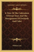 A View of the Cultivation of Fruit Trees and the Management of Orchards and Cider - Paperback