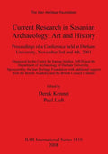 Current Research in Sasanian Archaeology, Art and History: Proceedings of a Conference held at Durham University, November 3rd and 4th, 2001. - Paperback