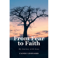 From Fear to Faith: My Journey with Jesus - Paperback