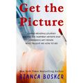 Get the Picture: A Mind-Bending Journey Among the Inspired Artists and Obsessive Art Fiends Who Taught Me How to See - Library Binding