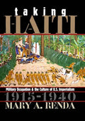 Taking Haiti: Military Occupation and the Culture of U.S. Imperialism, 1915-1940 - Paperback