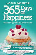 365 Days of Happiness - Because happiness is a piece of cake: The companion journal workbook to 365 Days of Happiness - A day-by-day guide to being ha - Paperback