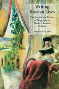 Writing Russian Lives: The Poetics and Politics of Biography in Modern Russian Culture - Paperback