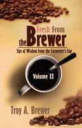 Fresh From The Brewer: Sips Of Wisdom From The Carpenter's Cup Volume II - Paperback