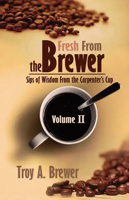 Fresh From The Brewer: Sips Of Wisdom From The Carpenter's Cup Volume II - Paperback