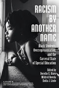 Racism by Another Name: Black Students, Overrepresentation, and the Carceral State of Special Education - Paperback