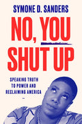 No, You Shut Up: Speaking Truth to Power and Reclaiming America - Paperback