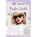 All About Taylor Swift: Includes 70 Facts, Inspiring Quotes, Quizzes, activities and much, much more. - Paperback