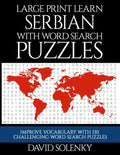 Large Print Learn Serbian with Word Search Puzzles: Learn Serbian Language Vocabulary with Challenging Easy to Read Word Find Puzzles - Paperback