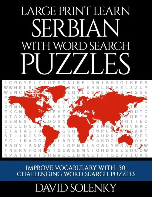 Large Print Learn Serbian with Word Search Puzzles: Learn Serbian Language Vocabulary with Challenging Easy to Read Word Find Puzzles - Paperback