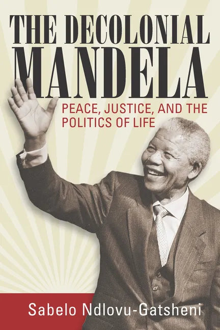 The Decolonial Mandela: Peace, Justice and the Politics of Life - Paperback