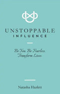 Unstoppable Influence: Be You. Be Fearless. Transform Lives - Paperback