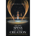 She Who Spins the Coils of Creation: Sacred Female Cosmology in the Electric PlasMA Universe - Paperback