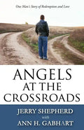 Angels at the Crossroads: One Man's Story of Redemption and Love - Paperback