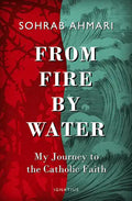 From Fire, by Water: My Journey to the Catholic Faith - Hardcover