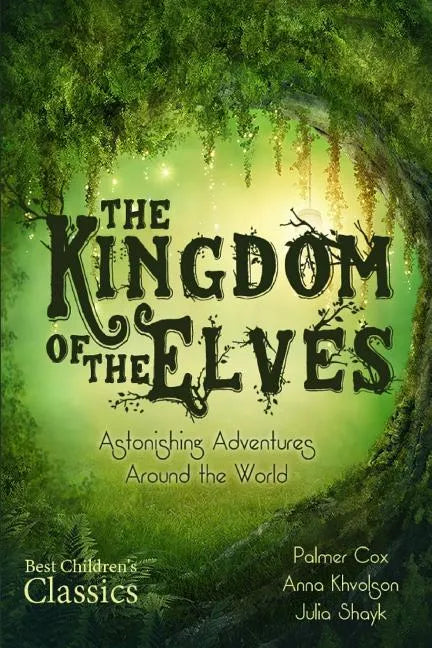 The Kingdom of the Elves: Astonishing Adventures Around the World (Complete Series) - Paperback