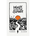 Walk A Little Slower: A Collection of Poems and Other Words - Hardcover