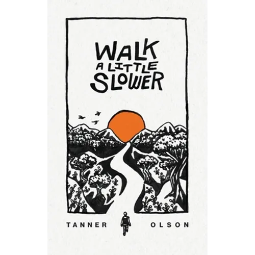 Walk A Little Slower: A Collection of Poems and Other Words - Hardcover