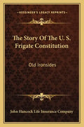 The Story Of The U. S. Frigate Constitution: Old Ironsides - Paperback