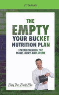 The Empty Your Bucket Nutrition Plan: Strengthening The Body, Mind and Spirit - Paperback