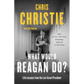 What Would Reagan Do?: Life Lessons from the Last Great President - Paperback