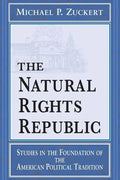 Natural Rights Republic: Studies in the Foundation of the American Political Tradition - Paperback