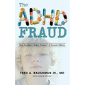 The ADHD Fraud: How Psychiatry Makes Patients of Normal Children - Paperback