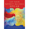 Let Your Spirit Guides Speak: A Simple Guide for a Life of Purpose, Abundance, and Joy - Paperback