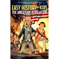 Easy History for Kids: The American Revolution: The Young Readers' Fun and Interesting Guide to Early American History - Paperback