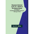 Mammals Collected by Dr. W. L. Abbott on the Natuna Islands; Proceedings of the Washington Academy of Sciences, Vol. III, pp. 111-138 - Paperback