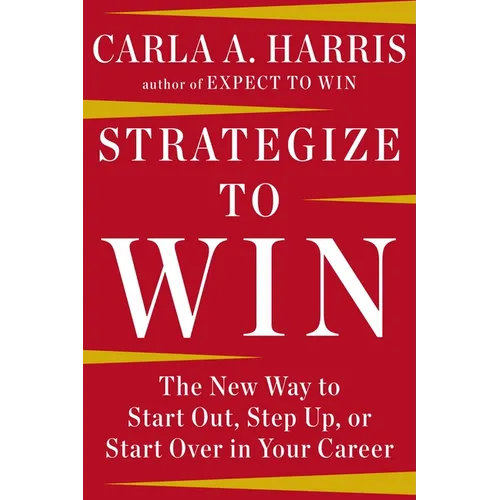 Strategize to Win: The New Way to Start Out, Step Up, or Start Over in Your Career - Hardcover