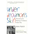 Under Deadman's Skin: Discovering the Meaning of Children's Violent Play - Paperback
