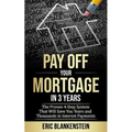 Pay Off Your Mortgage in 3 Years: The 4-Step System That Will Save You Years and Thousands in Interest Payments - Paperback