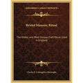 Bristol Masonic Ritual: The Oldest and Most Unique Craft Ritual Used in England - Hardcover