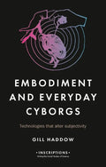 Embodiment and Everyday Cyborgs: Technologies That Alter Subjectivity - Hardcover