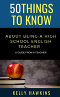 50 Things to Know About Being a High School English Teacher: A Guide from a Teacher - Paperback