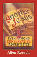 Another Jesus: Even Among Conservative Adventists? - Paperback