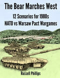 The Bear Marches West: 12 Scenarios for 1980's NATO vs Warsaw Pact Wargames - Paperback