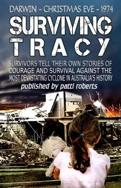 Surviving Tracy: Cyclone Tracy Survivor Stories - Paperback
