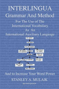 Interlingua Grammar and Method Second Edition: For The Use of The International Vocabulary As An International Auxiliary Language And to Increase Your - Paperback