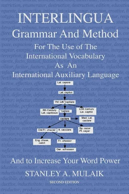 Interlingua Grammar and Method Second Edition: For The Use of The International Vocabulary As An International Auxiliary Language And to Increase Your - Paperback