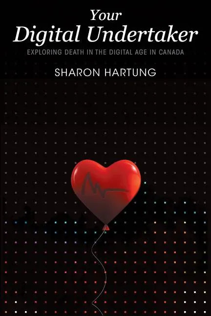 Your Digital Undertaker: Exploring Death in the Digital Age in Canada - Paperback